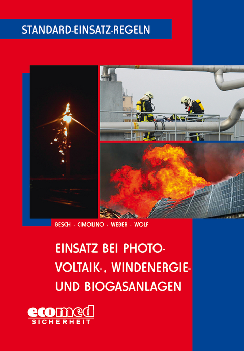 Standard-Einsatz-Regeln: Einsatz bei Photovoltaik-, Windenergie- und Biogasanlagen - Florian Besch, Ulrich Cimolino, Markus Weber, Ulrich Wolf