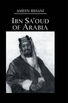 Ibn Sa''Oud Of Arabia -  Ameen Rihani