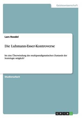 Die Luhmann-Esser-Kontroverse - Lars Roedel