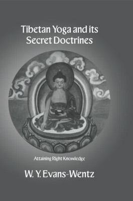 Tibetan Yoga and Its Secret Doctrines -  W.Y. Evans-Wentz