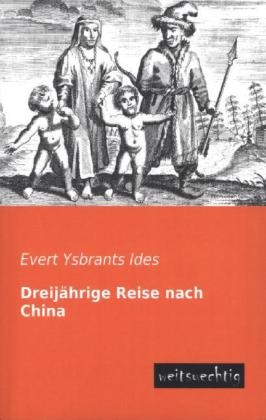 DreijÃ¤hrige Reise nach China - Evert Ysbrants Ides