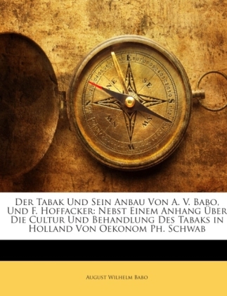 Der Tabak Und Sein Anbau Von A. V. Babo, Und F. Hoffacker - August Wilhelm Babo