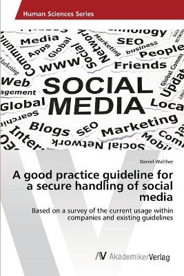 A good practice guideline for a secure handling of social media - Daniel Walther