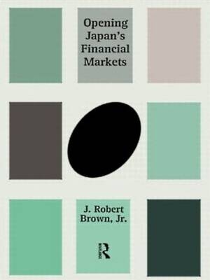 Opening Japan's Financial Markets -  J. Robert Brown Jr.