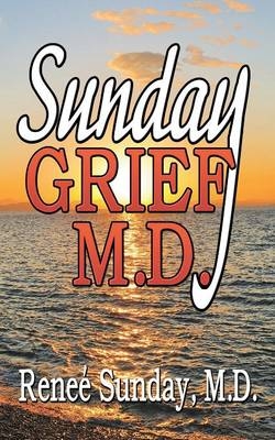 Sunday Grief, M.D. - M.D. Renee' Sunday