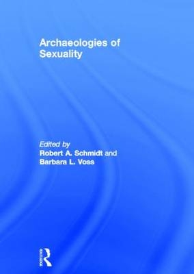 Archaeologies of Sexuality -  Robert A. Schmidt,  Barbara L. Voss