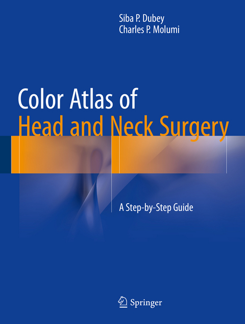 Color Atlas of Head and Neck Surgery - Siba P. Dubey, Charles P. Molumi