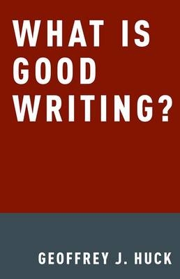 What Is Good Writing? -  Geoffrey Huck