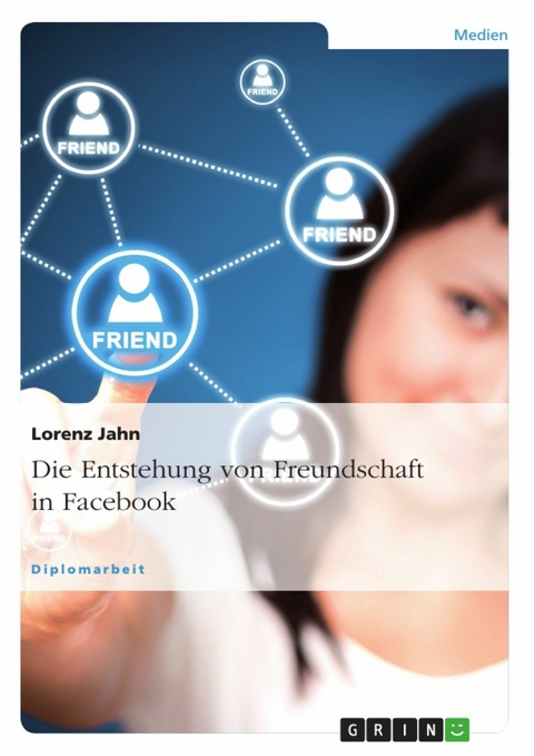 Die Entstehung von Freundschaft in Facebook - Lorenz Jahn