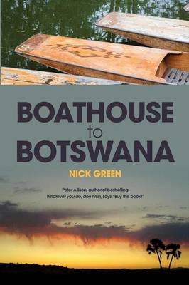 Boathouse to Botswana - Nick Green
