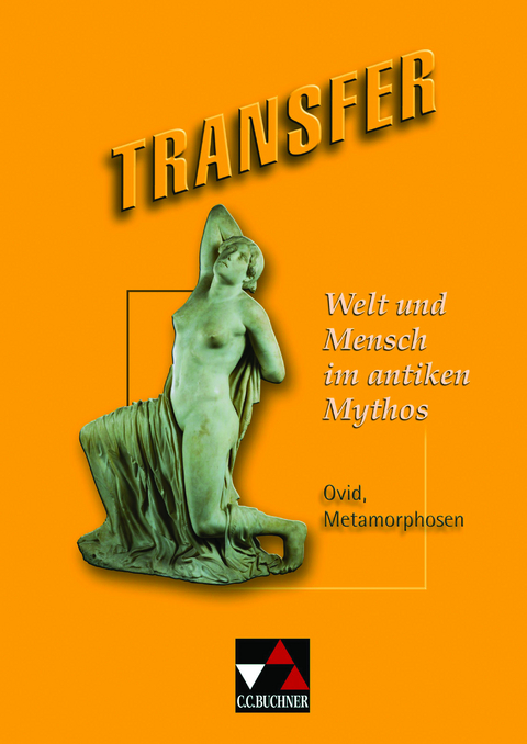 Transfer. Die Lateinlektüre / Welt und Mensch im antiken Mythos - Michael Dronia
