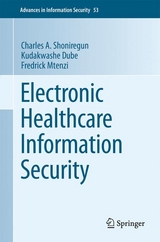 Electronic Healthcare Information Security - Charles A. Shoniregun, Kudakwashe Dube, Fredrick Mtenzi