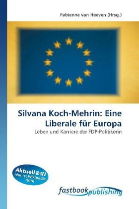Silvana Koch-Mehrin: Eine Liberale für Europa - 