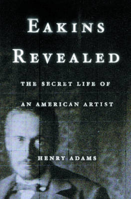 Eakins Revealed -  Henry Adams