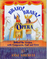 Bravo! Brava! A Night at the Opera: Behind the Scenes with Composers, Cast, and Crew -  Anne Siberell