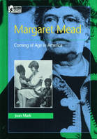Margaret Mead: Coming of Age in America -  Joan Mark