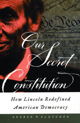 Our Secret Constitution -  George P. Fletcher