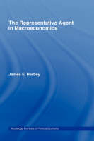 The Representative Agent in Macroeconomics -  James E Hartley,  James E. Hartley