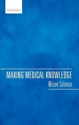 Making Medical Knowledge -  Miriam Solomon