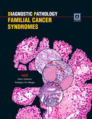 Diagnostic Pathology: Familial Cancer Syndromes - Dr. Vania Nose, Joel K. Greenson, Dr. Gladell P. Paner