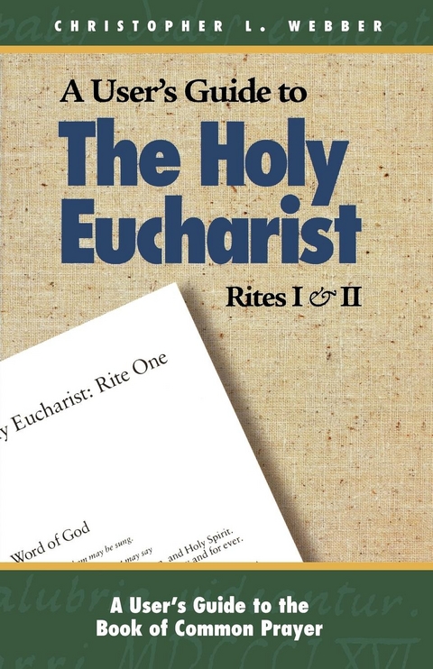A User's Guide to The Holy Eucharist Rites I & II - Christopher L. Webber