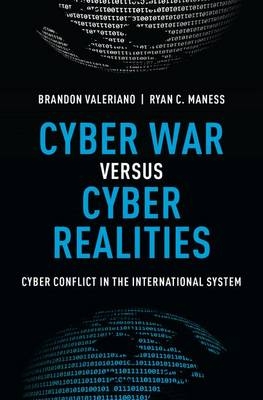 Cyber War versus Cyber Realities -  Ryan C. Maness,  Brandon Valeriano