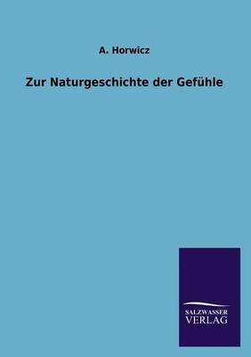 Zur Naturgeschichte der GefÃ¼hle - A. Horwicz