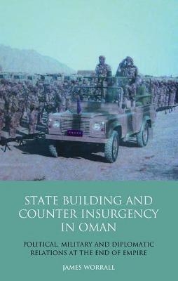 Statebuilding and Counterinsurgency in Oman - James Worrall