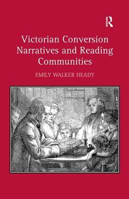 Victorian Conversion Narratives and Reading Communities - Emily Walker Heady