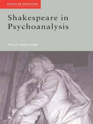 Shakespeare in Psychoanalysis -  Philip Armstrong