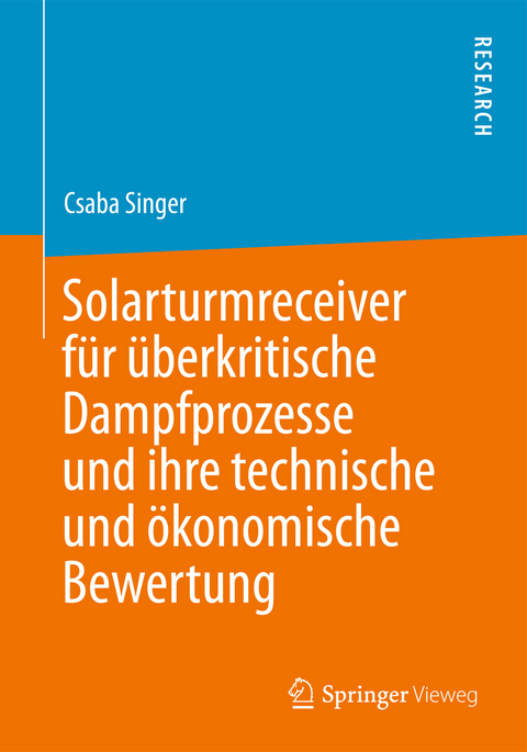 Solarturmreceiver für überkritische Dampfprozesse und ihre technische und ökonomische Bewertung - Csaba Singer