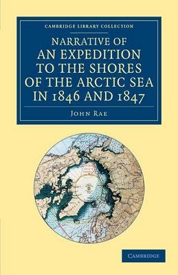 Narrative of an Expedition to the Shores of the Arctic Sea in 1846 and 1847 - John Rae