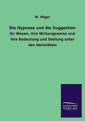 Die Hypnose und die Suggestion - W. Hilger