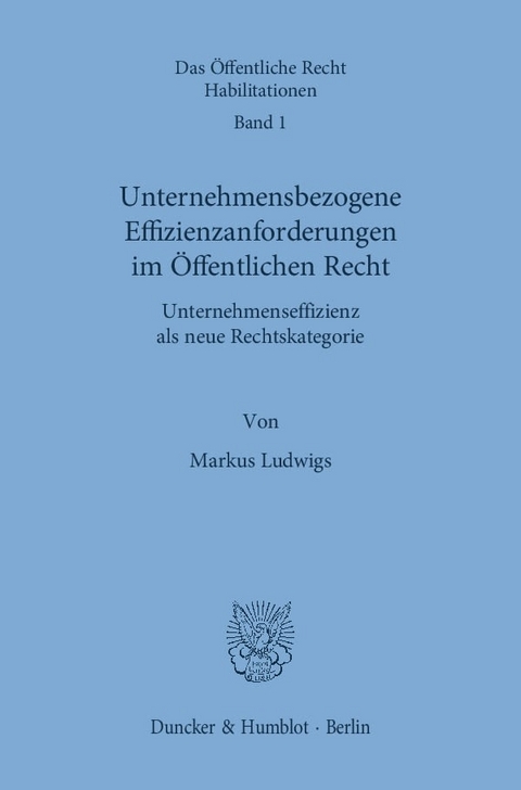 Unternehmensbezogene Effizienzanforderungen im Öffentlichen Recht. - Markus Ludwigs