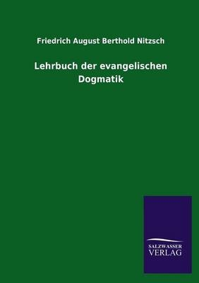 Lehrbuch der evangelischen Dogmatik - Friedrich August Berthold Nitzsch