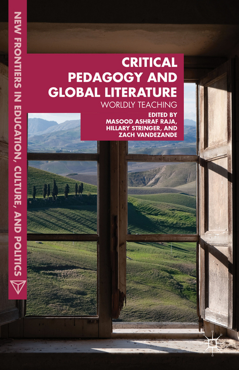 Critical Pedagogy and Global Literature - Masood Ashraf Raja, Hillary Stringer, Zach VandeZande