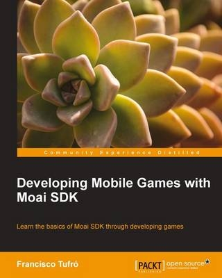 Developing Mobile Games with Moai SDK - Francisco Tufro