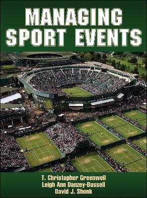 Managing Sport Events - T. Christopher Greenwell, Leigh Ann Danzey-Bussell, David J. Shonk