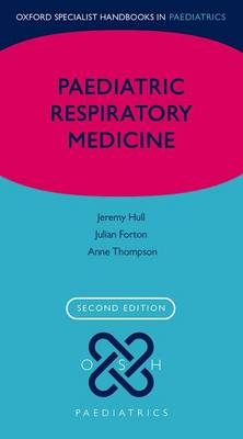 Paediatric Respiratory Medicine -  Julian Forton,  Jeremy Hull,  Anne Thomson