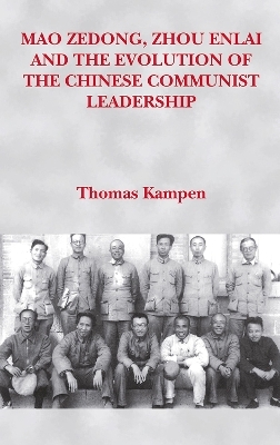 Mao Zedong, Zhou Enlai and the Evolution of the Chinese Communist Leadership - Thomas Kampen