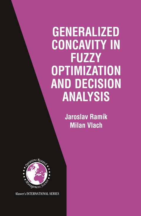 Generalized Concavity in Fuzzy Optimization and Decision Analysis - Jaroslav Ramík, Milan Vlach