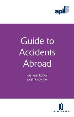 APIL Guide to Accidents Abroad - S Crowther, J Dingenmans