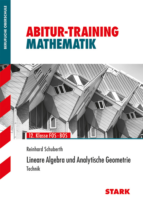 Abitur-Training FOS/BOS - Mathematik Lin. Algebra u. Analyt. Geometrie Technik - Reinhard Schuberth