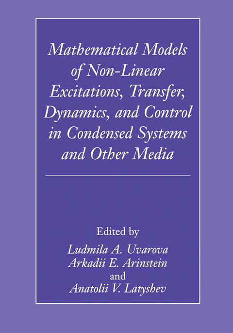 Mathematical Models of Non-Linear Excitations, Transfer, Dynamics, and Control in Condensed Systems and Other Media - 