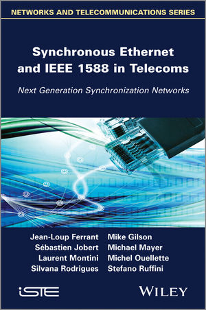 Synchronous Ethernet and IEEE 1588 in Telecoms - Jean-Loup Ferrant, Mike Gilson, Sébastien Jobert, Michael Mayer, Laurent Montini