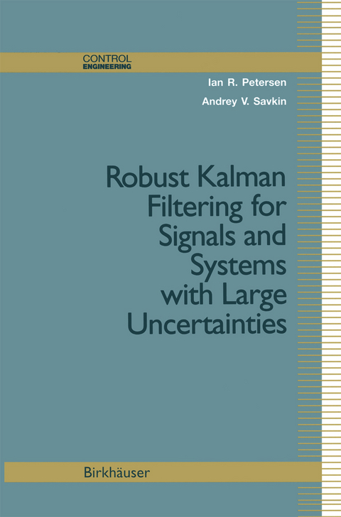 Robust Kalman Filtering for Signals and Systems with Large Uncertainties - Ian R. Petersen, Andrey V. Savkin
