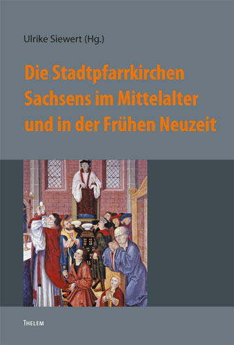 Die Stadtpfarrkirchen Sachsens im Mittelalter und in der Frühen Neuzeit - 