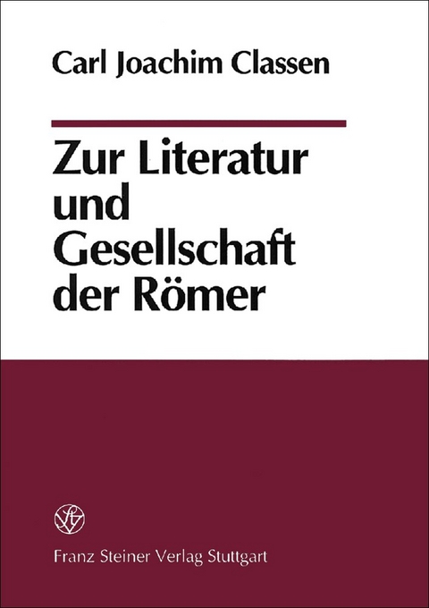 Zur Literatur und Gesellschaft der Römer - Carl Joachim Classen