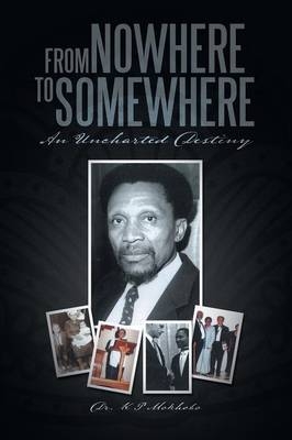 From Nowhere to Somewhere - Dr K P Mokhobo