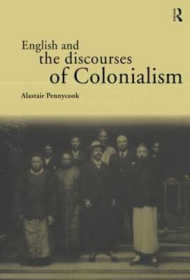 English and the Discourses of Colonialism -  Alastair Pennycook